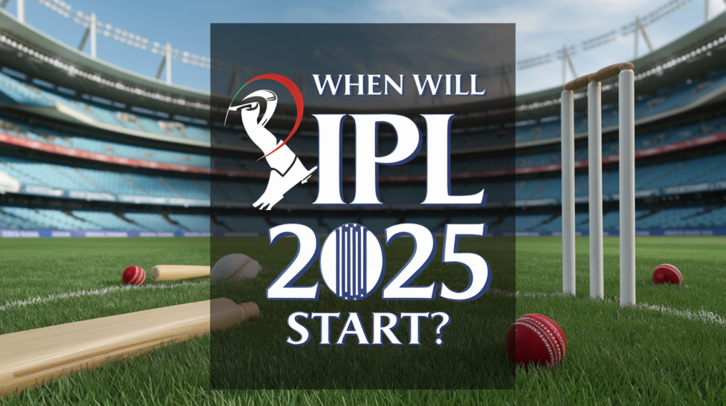 When Will IPL 2025 Start