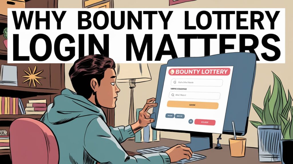 Why Bounty Lottery Login Matters