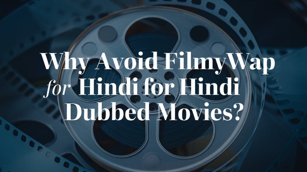 Why Avoid Filmy4wap for Hindi Dubbed Movies