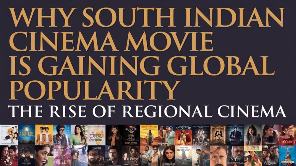 Why South Indian Cinema is Gaining Global Popularity
