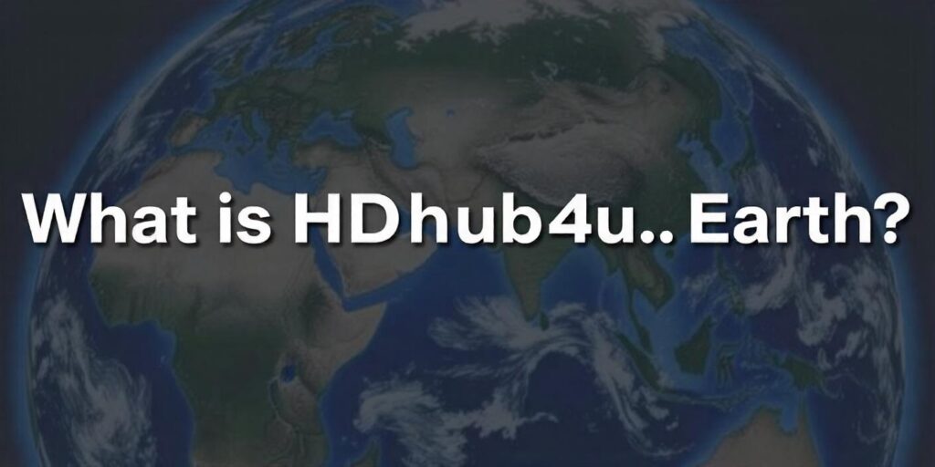 What Is Hdhub4u.Earth